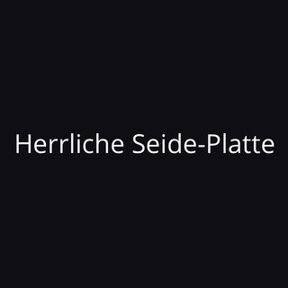 Herrliche Seide-Platte