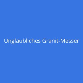Unglaubliches Granit-Messer