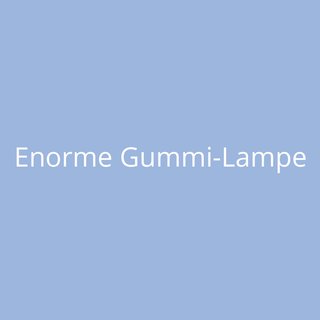 Enorme Gummi-Lampe