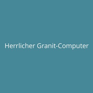 Herrlicher Granit-Computer