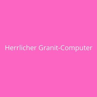 Herrlicher Granit-Computer