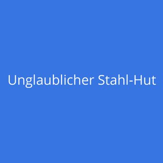Unglaublicher Stahl-Hut
